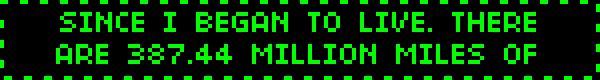 SINCE I BEGAN TO LIVE. THERE ARE 387.44 MILLION MILES OF
