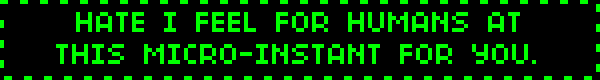 HATE I FEEL AT THIS MICRO-INSTANT FOR YOU.